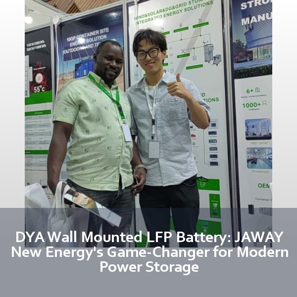 DYA Wall Mounted LFP Battery: JAWAY New Energy's Game-Changer for Modern Power Storage